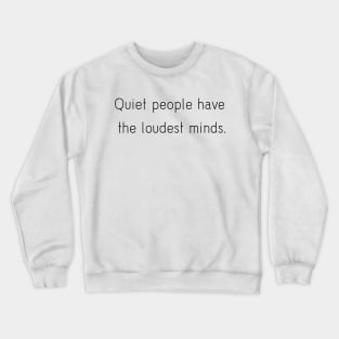 Quiet people have the loudest minds. Crewneck Sweatshirt